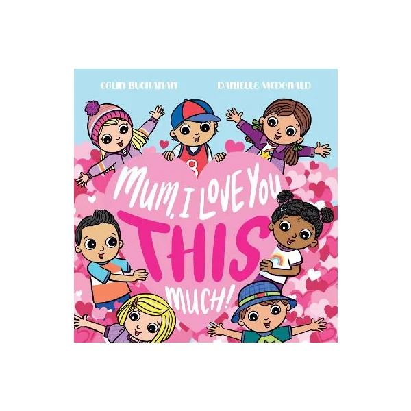 Mum, I Love You This Much!